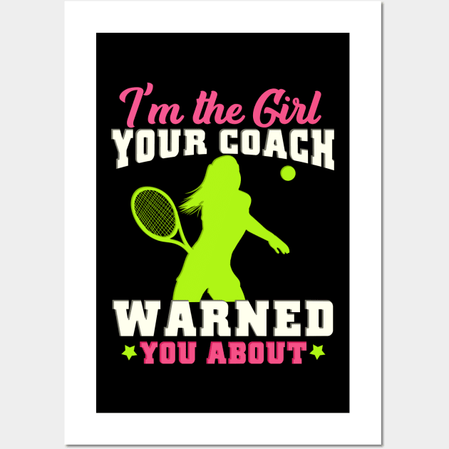 I'm The Girl Your Coach Warned You About Tennis Gift Wall Art by biNutz